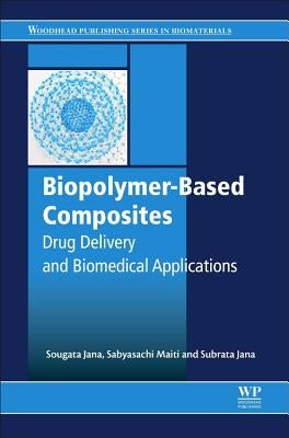 Biopolymer-Based Composites: Drug Delivery and Biomedical Applications by Jana, Sougata