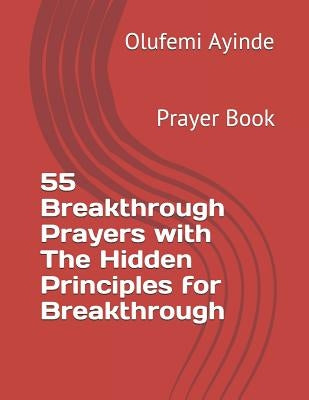 55 Breakthrough Prayers with the Hidden Principles for Breakthrough: Prayer Book by Ayinde, Olufemi