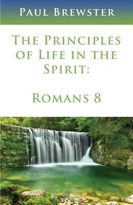 The Principles of Life in the Spirit by Brewster, Paul
