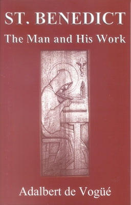 Saint Benedict: The Man and His Work by de Vogüé, Adalbert