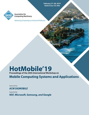 HotMobile'19: Proceedings of the 20th International Workshop on Mobile Computing Systems and Applications by Hotmobile'19