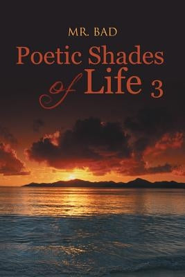 Poetic Shades of Life 3 by Mr Bad