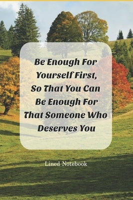 Be Enough For Yourself First: So That You Can Be Enough For That Someone Who Deserves You by Creations, Ast