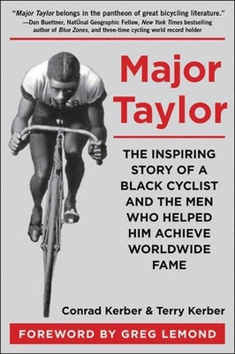Major Taylor: The Inspiring Story of a Black Cyclist and the Men Who Helped Him Achieve Worldwide Fame by Kerber, Conrad