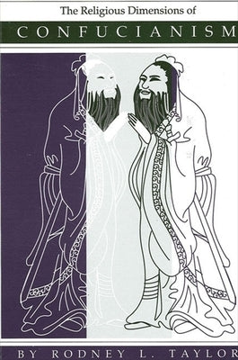 The Religious Dimensions of Confucianism by Taylor, Rodney L.