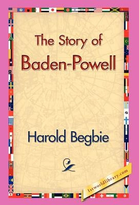 The Story of Baden-Powell by Begbie, Harold