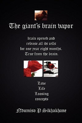 The Giant's Brain Vapor: Brain opened and release all its cells for one year eight months. True from the brain. by Sikhakhane, Ndumiso P.