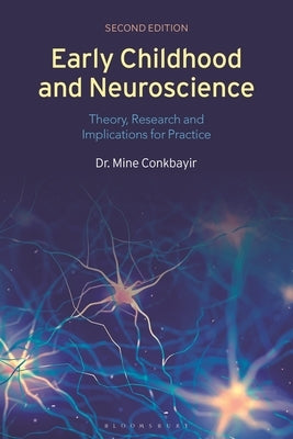 Early Childhood and Neuroscience: Theory, Research and Implications for Practice by Conkbayir, Mine