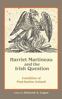 Harriet Martineau and the Irish Question: Condition of Post-famine Ireland by Logan, Deborah Anna