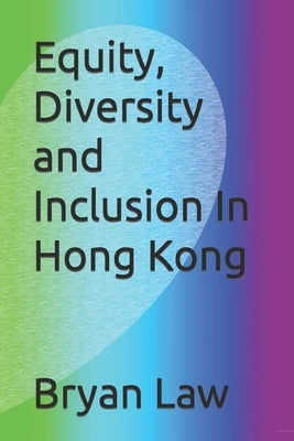 Equity, Diversity and Inclusion In Hong Kong by Law, Bryan