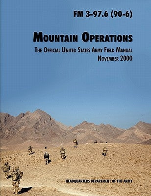 Mountain Operations Field Manual: The Official United States Field Manual FM 3-97.6 (90-6) by U. S. Department of the Army