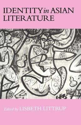 Identity In Asian Literature by Littrup, Lisbeth