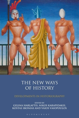The New Ways of History: Developments in Historiography by Harlaftis, Gelina