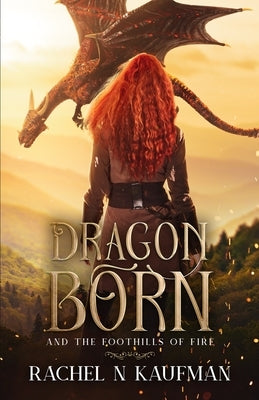 Dragon Born: and the Foothills of Fire by Kaufman, Rachel