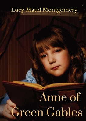Anne of Green Gables: A 1908 novel by Canadian author Lucy Maud Montgomery by Montgomery, Lucy Maud