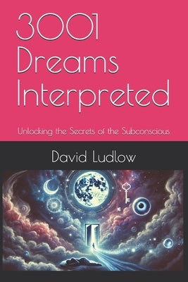 3001 Dreams Interpreted: Unlocking the Secrets of the Subconscious by Ludlow, David