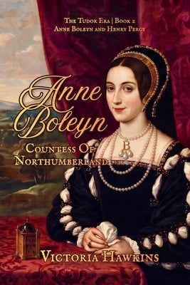 Anne Boleyn Countess of Northumberland: A Novel of Anne Boleyn and Henry Percy by Hawkins, Victoria