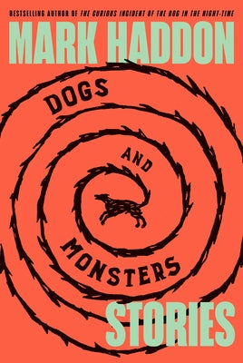Dogs and Monsters: Stories by Haddon, Mark