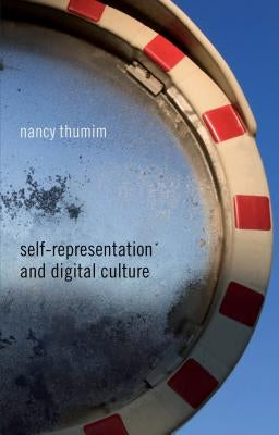 Self-Representation and Digital Culture by Thumim, N.