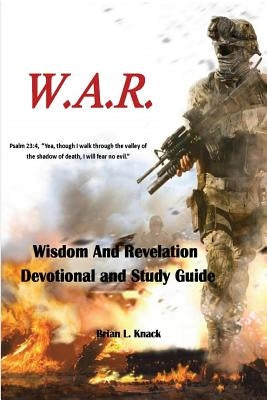 W.A.R. Wisdom And Revelation Devotional and Study Guide: Devotional and Study Guide by Knack, Veronica L.