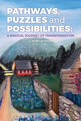 Pathways, Puzzles and Possibilities: A Magical Journey of Transformation by Schrager, Mindy