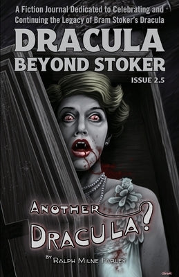 Dracula Beyond Stoker Issue 2.5: Another Dracula? by Farley, Ralph Milne