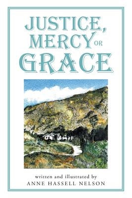 Justice, Mercy or GRACE by Nelson, Anne Hassell