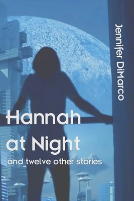 Hannah at Night and Twelve Other Stories by DiMarco, Jennifer
