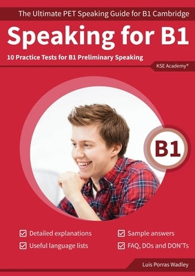 Speaking for B1: The Ultimate PET Speaking Guide for B1 Cambridge & 10 Practice Tests for B1 Preliminary Speaking by Porras Wadley, Luis