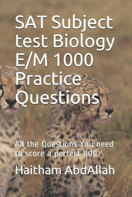 SAT Subject test Biology E/M 1000 Practice Questions: SAT Biology E/M ultimate practice by Megahed, Haitham Abdallah