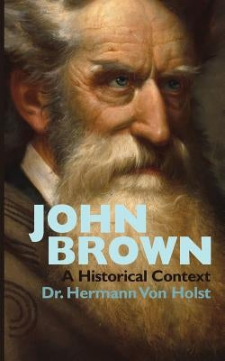 John Brown: An Essay by Hermann Von Holst by Stearns, Frank Preston