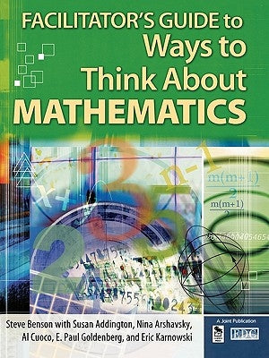 Facilitator's Guide to Ways to Think about Mathematics by Benson, Steven