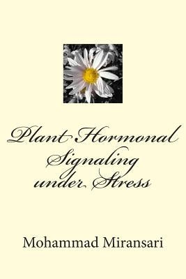 Plant Hormonal Signaling under Stress by Miransari, Mohammad