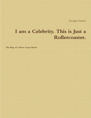 I am a Celebrity. This is Just a Rollercoaster. by Gootee, Georgia