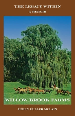 The Legacy Within: A Memoir of Willow Brook Farms by McLain, Holly