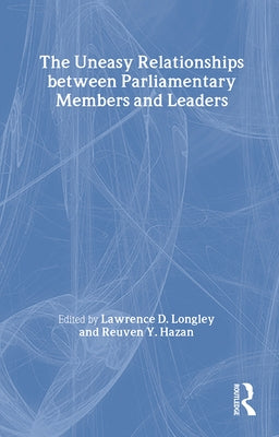 The Uneasy Relationships Between Parliamentary Members and Leaders by Hazan, Reuven Y.
