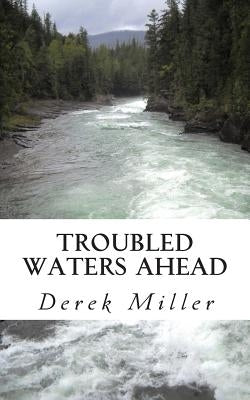 Troubled Waters Ahead by Miller, Derek