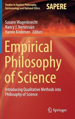 Empirical Philosophy of Science: Introducing Qualitative Methods Into Philosophy of Science by Wagenknecht, Susann