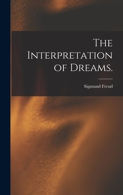 The Interpretation of Dreams. by Freud, Sigmund 1856-1939