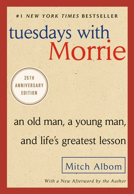 Tuesdays with Morrie: An Old Man, a Young Man, and Life's Greatest Lesson by Albom, Mitch