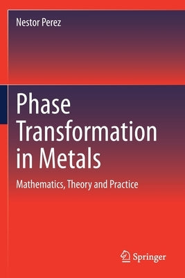 Phase Transformation in Metals: Mathematics, Theory and Practice by Perez, Nestor