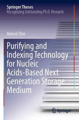 Purifying and Indexing Technology for Nucleic Acids-Based Next Generation Storage Medium by Choi, Hansol