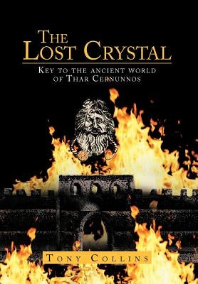 The Lost Crystal: Key to the Ancient World of Thar Cernunnos by Collins, Tony