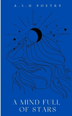 A Mind Full Of Stars. by Poetry, Ash