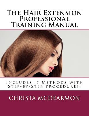 The Hair Extension Professional Training Manual by McDearmon, Christa