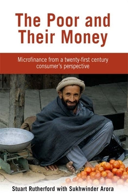The Poor and Their Money: Microfinance from a Twenty-First Century Consumer's Perspective by Rutherford, Stuart