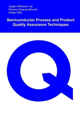 Semiconductor Process and Product Quality Assurance Techniques by Vasquez-Borucki, Semyra
