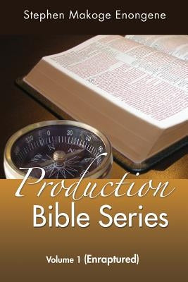 Production Bible Series: Volume 1 (Enraptured) by Enongene, Stephen