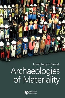 Archaeologies of Materiality by Meskell, Lynn