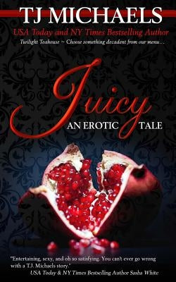 Juicy: A Twilight Teahouse Novel by Michaels, T. J.